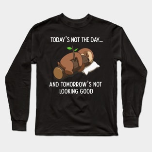 Today Is Not The Day Cute Lazy Funny Sloth Long Sleeve T-Shirt